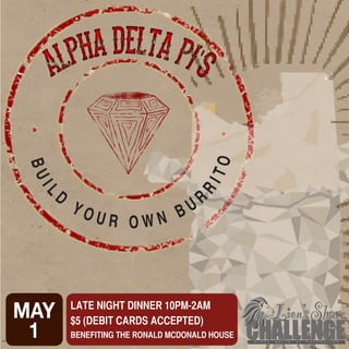 BUIL
D
Y O U R O W N B U RRITO
MAY
1
LATE NIGHT DINNER 10PM-2AM
$5 (DEBIT CARDS ACCEPTED)
BENEFITING THE RONALD MCDONALD HOUSE
 