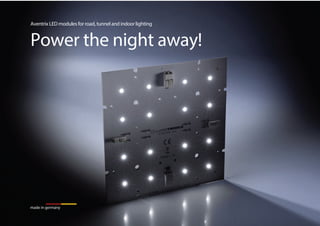 Aventrix LED modules for road, tunnel and indoor lighting
Power the night away!
made in germany
 