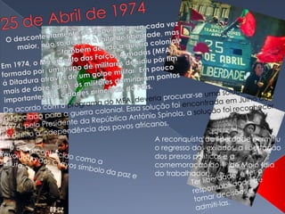 A reconquista da liberdade permitiu
o regresso dos exilados, a libertação
dos presos políticos e a
comemoração do 1º de Maio (dia
do trabalhador).
 
