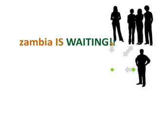 zambia IS WAITING!!
 