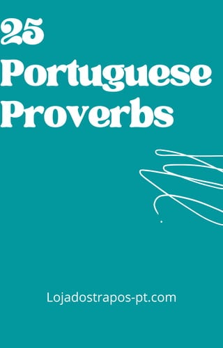 25
Portuguese
Proverbs
Lojadostrapos-pt.com
 