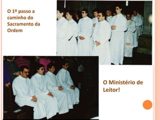 O 1º passo a
caminho do
Sacramento da
Ordem
O Ministério de
Leitor!
 