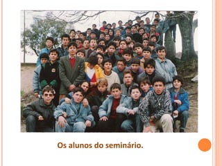 Os alunos do seminário.
 