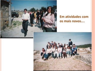 Em atividades com
os mais novos….
 