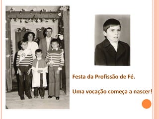 Festa da Profissão de Fé.
Uma vocação começa a nascer!
 