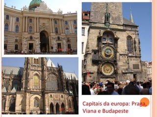 Capitais da europa: Praga,
Viana e Budapeste
 
