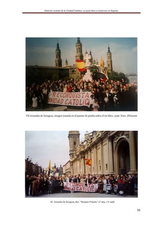 Historia reciente de la Unidad Católica: un gran bien a conservar en España.
50
VII Jornadas de Zaragoza, imagen tomada en el puente de piedra sobre el río Ebro, 1996. Foto: JFG2006
IX Jornadas de Zaragoza, Rev. “Siempre P’alante” nº 365, 1-V-1998
 