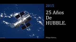 25 Años
De
HUBBLE.
Philippe Platteau.
2015
 
