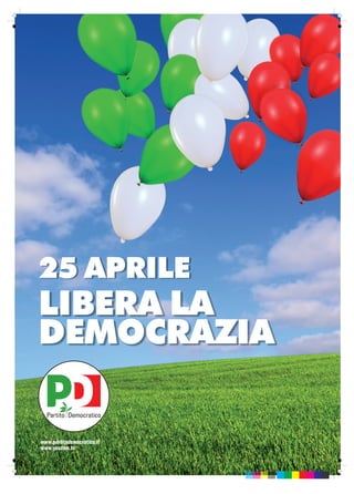 25 APRILE
LIBERA LA
DEMOCRAZIA

www.partitodemocratico.it
www.youdem.tv
 