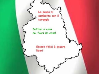 La paura si
combatte con il
coraggio
Dottori a casa
noi fuori da casa!
Essere felici è essere
liberi
 