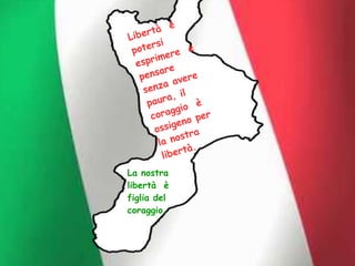 La nostra
libertà è
figlia del
coraggio.
 