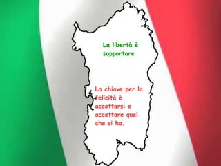 La libertà è
sopportare
La chiave per la
felicità è
accettarsi e
accettare quel
che si ha.
 