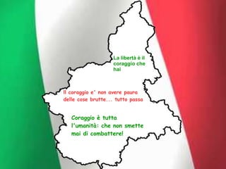 La libertà è il
coraggio che
hai
Coraggio è tutta
l'umanità: che non smette
mai di combattere!
ll coraggio e' non avere paura
delle cose brutte... tutto passa
 