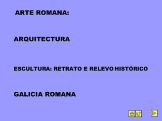 ARQUITECTURA ESCULTURA: RETRATO E RELEVO HISTÓRICO GALICIA ROMANA ARTE ROMANA: 