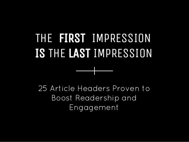 The First Impression Is The Last Impression: 25 Article Headers Proven to Boost Readership and EngagementThe First Impression Is The Last Impression: 25 Article Headers Proven to Boost Readership and Engagement
