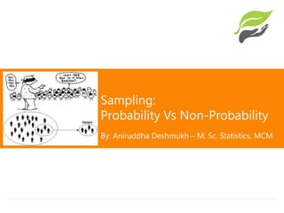 Sampling:
Probability Vs Non-Probability
By: Aniruddha Deshmukh – M. Sc. Statistics, MCM
 