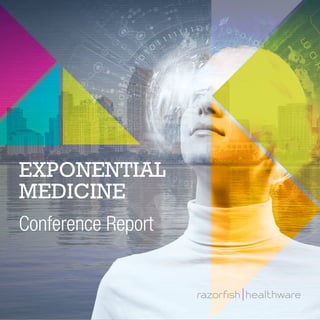 EXPONENTIAL
MEDICINE
Conference Report
 