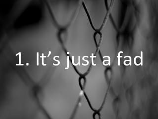 1. It’s just a fad 