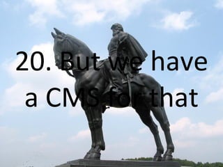 20. But we have a CMS for that 