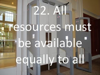 22. All resources must be available equally to all 