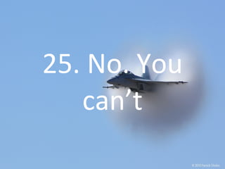 25. No. You can’t 