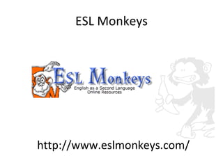ESL Monkeys http://www.eslmonkeys.com/ 