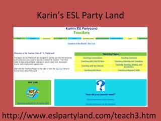 Karin’s ESL Party Land http://www.eslpartyland.com/teach3.htm 