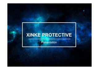 XINKE PROTECTIVE
Presentation
 