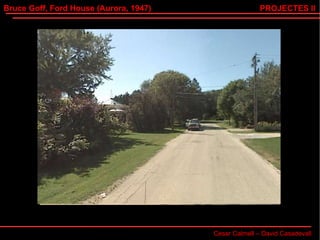 Bruce Goff, Ford House (Aurora, 1947) Cesar Calmell – David Casadevall PROJECTES II 
