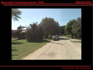 Bruce Goff, Ford House (Aurora, 1947) Cesar Calmell – David Casadevall PROJECTES II 