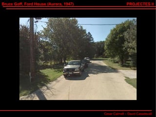 Bruce Goff, Ford House (Aurora, 1947) Cesar Calmell – David Casadevall PROJECTES II 