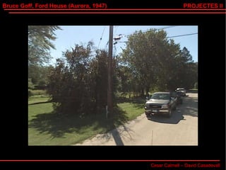Bruce Goff, Ford House (Aurora, 1947) Cesar Calmell – David Casadevall PROJECTES II 