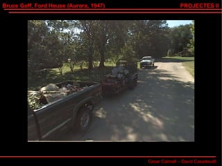 Bruce Goff, Ford House (Aurora, 1947) Cesar Calmell – David Casadevall PROJECTES II 