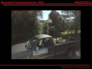 Bruce Goff, Ford House (Aurora, 1947) Cesar Calmell – David Casadevall PROJECTES II 
