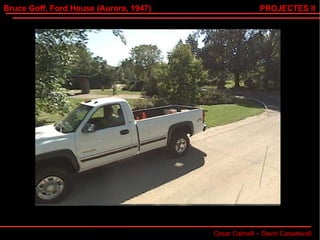 Bruce Goff, Ford House (Aurora, 1947) Cesar Calmell – David Casadevall PROJECTES II 