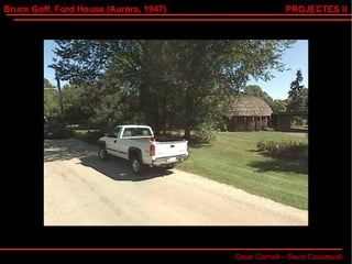 Bruce Goff, Ford House (Aurora, 1947) Cesar Calmell – David Casadevall PROJECTES II 