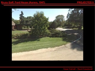 Bruce Goff, Ford House (Aurora, 1947) Cesar Calmell – David Casadevall PROJECTES II 