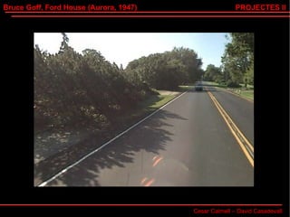Bruce Goff, Ford House (Aurora, 1947) Cesar Calmell – David Casadevall PROJECTES II 