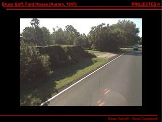 Bruce Goff, Ford House (Aurora, 1947) Cesar Calmell – David Casadevall PROJECTES II 