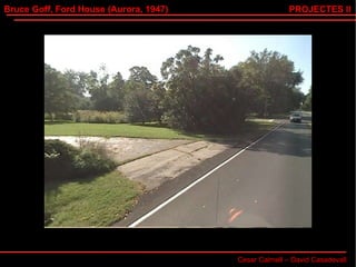 Bruce Goff, Ford House (Aurora, 1947) Cesar Calmell – David Casadevall PROJECTES II 