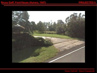Bruce Goff, Ford House (Aurora, 1947) Cesar Calmell – David Casadevall PROJECTES II 