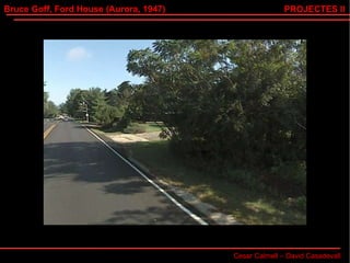 Bruce Goff, Ford House (Aurora, 1947) Cesar Calmell – David Casadevall PROJECTES II 