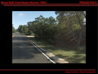 Bruce Goff, Ford House (Aurora, 1947) Cesar Calmell – David Casadevall PROJECTES II 