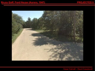 Bruce Goff, Ford House (Aurora, 1947) Cesar Calmell – David Casadevall PROJECTES II 