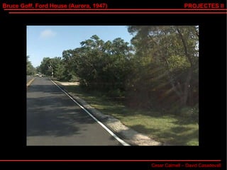 Bruce Goff, Ford House (Aurora, 1947) Cesar Calmell – David Casadevall PROJECTES II 