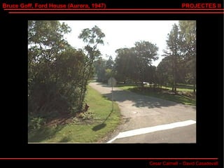 Bruce Goff, Ford House (Aurora, 1947) Cesar Calmell – David Casadevall PROJECTES II 