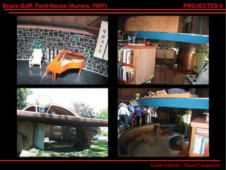 Bruce Goff, Ford House (Aurora, 1947) Cesar Calmell – David Casadevall PROJECTES II 