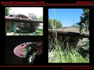 Bruce Goff, Ford House (Aurora, 1947) Cesar Calmell – David Casadevall PROJECTES II 