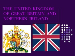 THE UNITED KINGDOM
OF GREAT BRITAIN AND
NORTHERN IRELAND

 