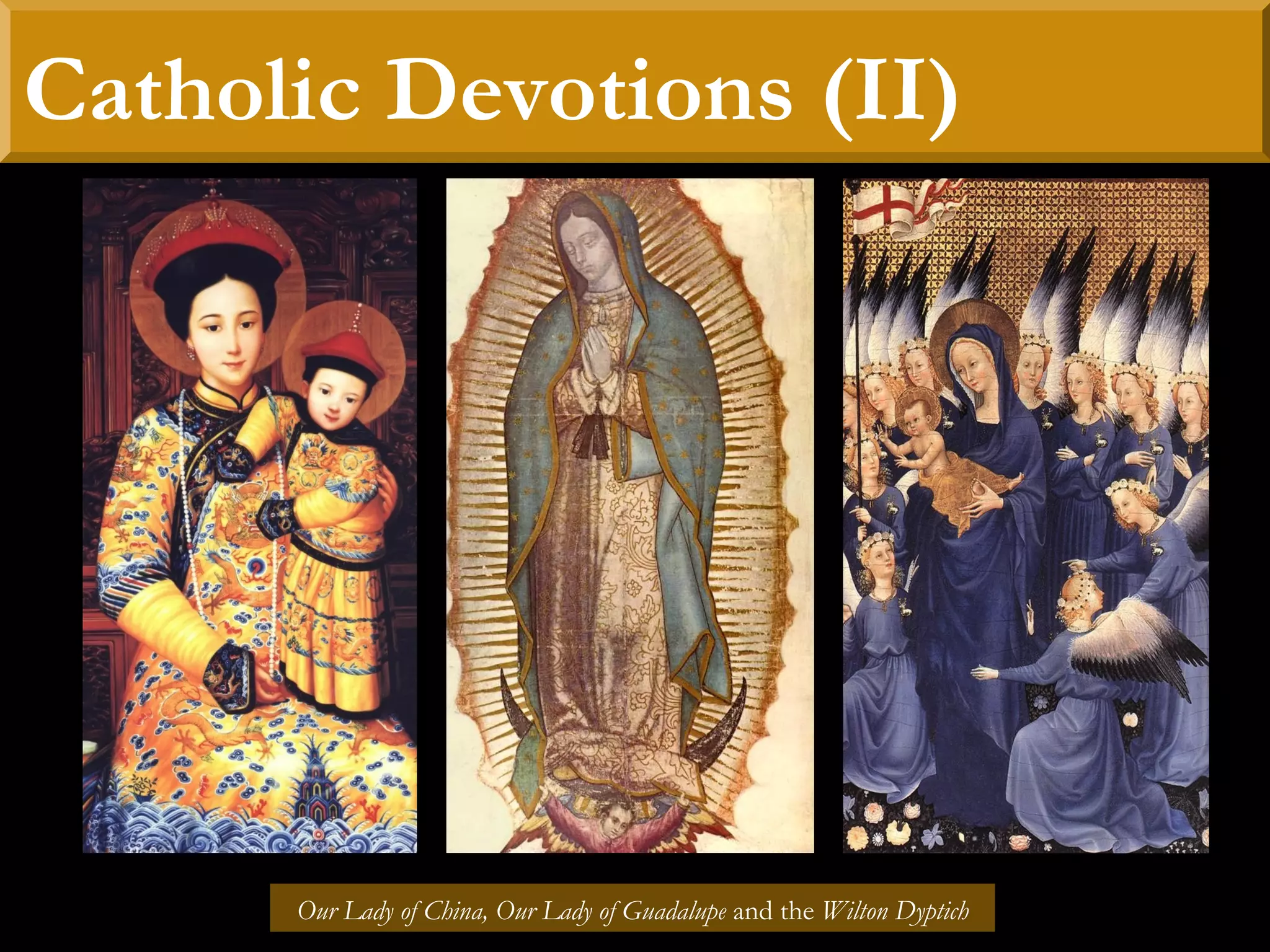 Catholic Devotions (II)
Our Lady of China, Our Lady of Guadalupe and the Wilton Dyptich
 